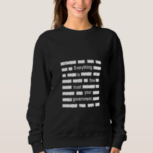 Everything is Fine Trust Your Government Sarcastic Sweatshirt