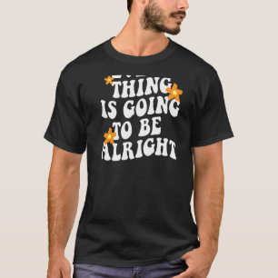 Everything Is Going To Be Alright Aesthetic Trendy T-Shirt