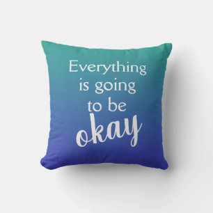 Everything is Going to Be Okay Throw Pillow