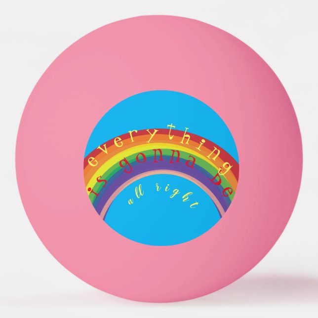 "Everything is gonna be alright" Pink Ping Pong Ball (Front)