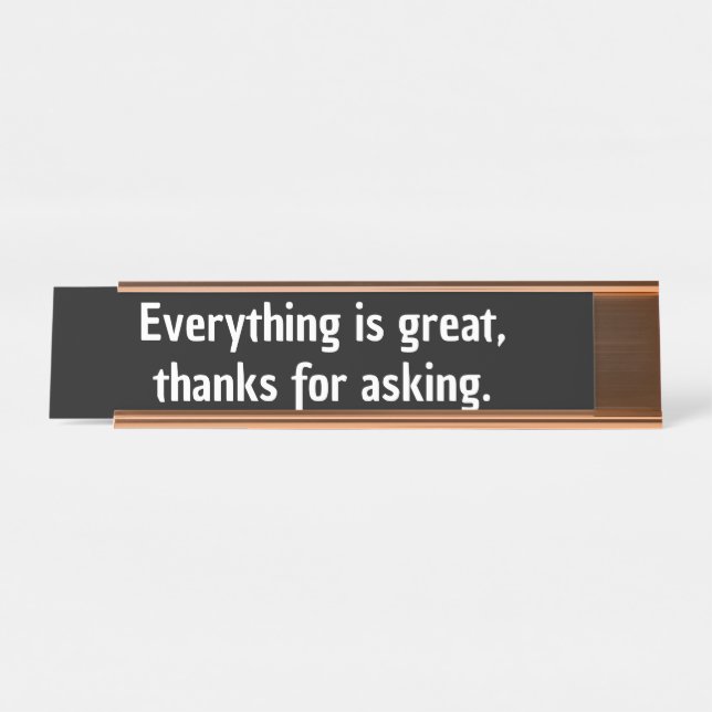 Everything is great co-worker gift Gen z funny Desk Name Plate (Front)