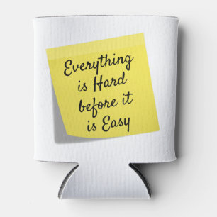 Everything is hard, inspirational quote can cooler