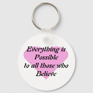Everything is Possible to all those who Believe Keychain