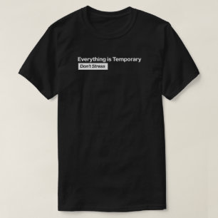 Everything is Temporary Don't Stress T-Shirt