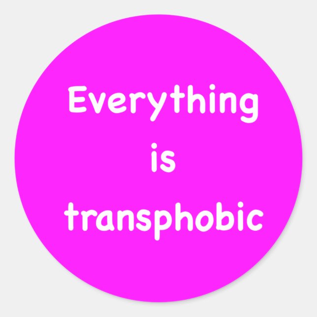 Everything is transphobic classic round sticker (Front)
