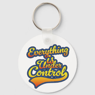 Everything is Under Control Keychain