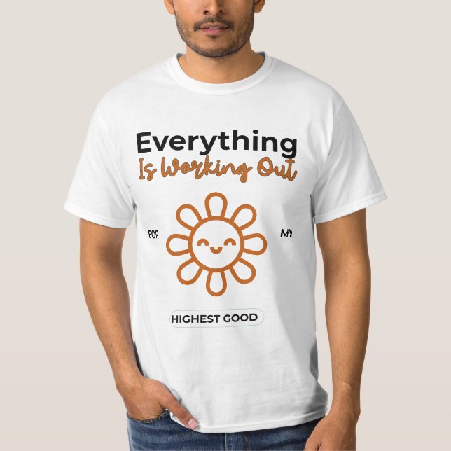 Everything Is Working Out For My Highest Good T-Shirt (Front)