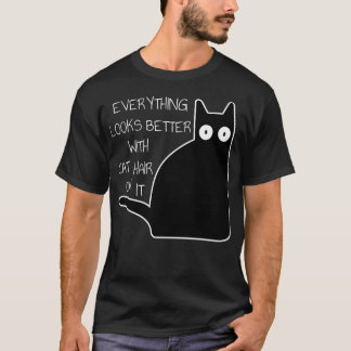 Everything Looks Better Cat Hair Bad Black Cat Fun T-Shirt