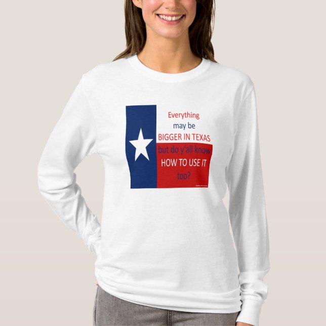 Everything May Be Bigger In Texas... T-Shirt (Front)