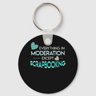 Everything Moderation Scrapbooking Lover Keychain