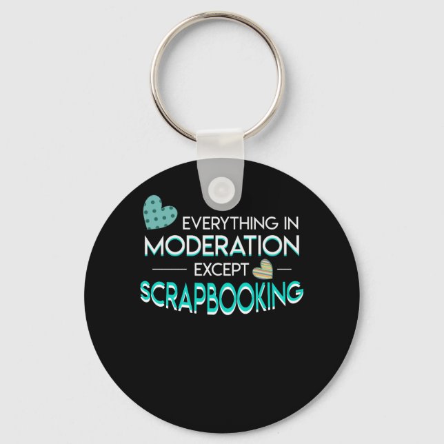 Everything Moderation Scrapbooking Lover Keychain (Front)