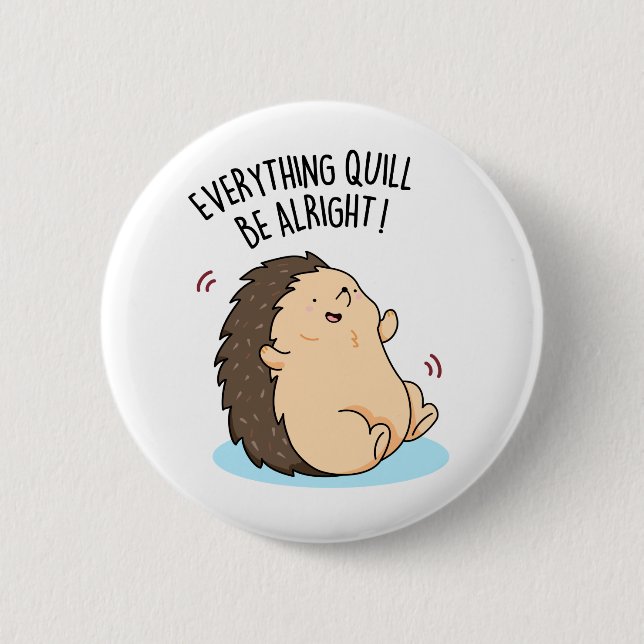Everything Quill Be Alright Cute Hedgehog Pun 2 Inch Round Button (Front)