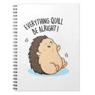 Everything Quill Be Alright Cute Hedgehog Pun Notebook