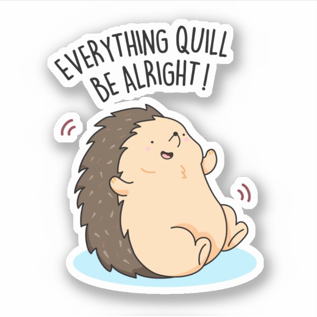 Everything Quill Be Alright Funny Hedgehog Pun  (Front)