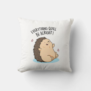 Everything Quill Be Alright Funny Hedgehog Pun Throw Pillow