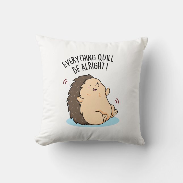 Everything Quill Be Alright Funny Hedgehog Pun  Throw Pillow (Front)