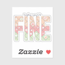 Everything’s Going to Be Fine Cute Vinyl Sticker