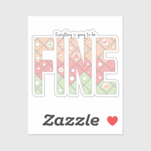 Everything’s Going to Be Fine Cute Vinyl Sticker