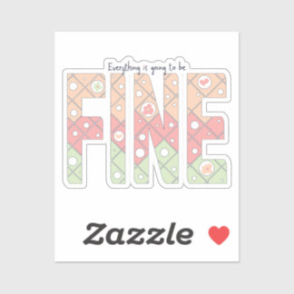 Everything’s Going to Be Fine Cute Vinyl Sticker