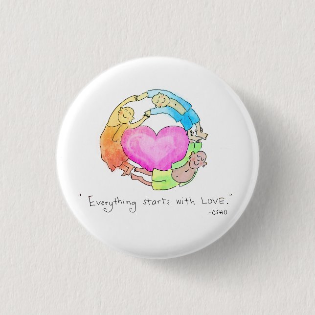 Everything Starts with Love 1 Inch Round Button (Front)
