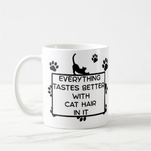 everything taste better with cat hair in it coffee mug