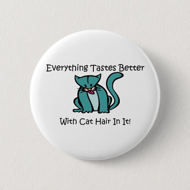 Everything Tastes Better With Cat Hair In It 2 Inch Round Button (Front)