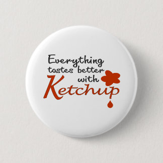 Everything Tastes Better With Ketchup 2 Inch Round Button