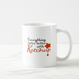 Everything Tastes Better With Ketchup Coffee Mug