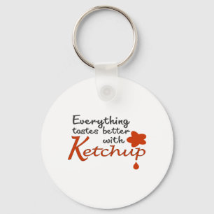 Everything Tastes Better With Ketchup Keychain
