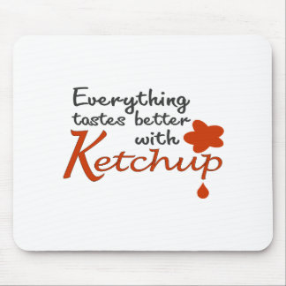 Everything Tastes Better With Ketchup Mouse Pad