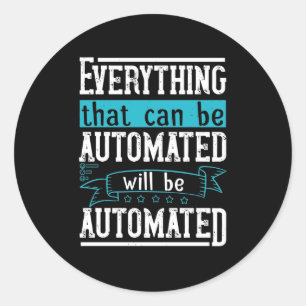 Everything that can be automated will be automated classic round sticker