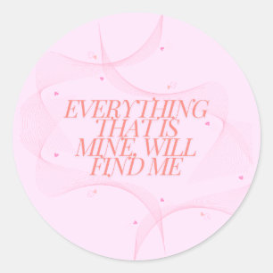 Everything that is mine, will find me classic round sticker