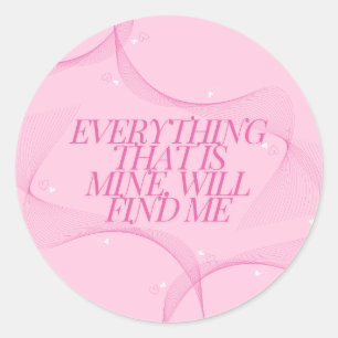 Everything that is mine, will find me Quote, Pink Classic Round Sticker
