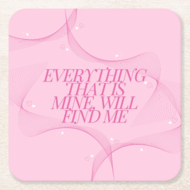 Everything that is mine, will find me Quote, Pink Square Paper Coaster (Front)