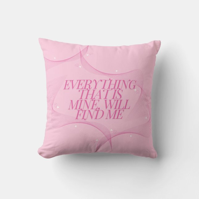 Everything that is mine, will find me Quote, Pink Throw Pillow (Front)