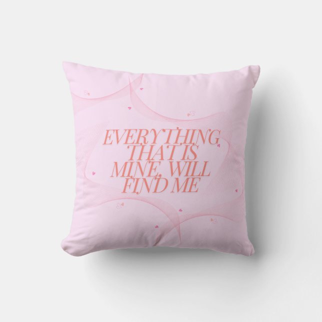 Everything that is mine, will find me  throw pillow (Front)