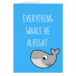 Everything WHALE Be Alright Puns Humour Whale