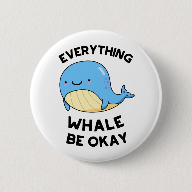 Everything Whale Be Okay Cute Whale Pun 2 Inch Round Button (Front)