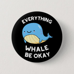 Everything Whale Be Okay Funny Whale Pun Dark BG 2 Inch Round Button