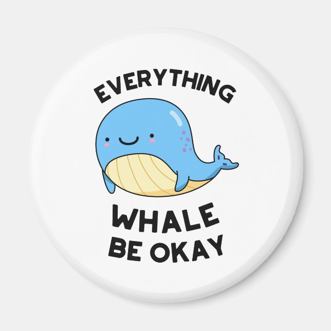 Everything Whale Be Okay Funny Whale Pun Magnet (Front)