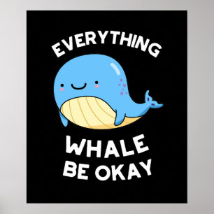 Everything Whale Be Okay Funny Whale Pun  Poster