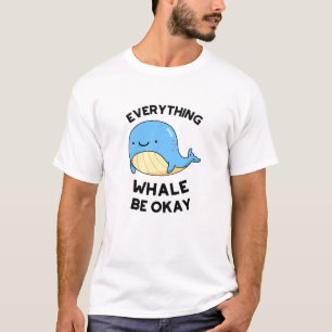 Everything Whale Be Okay Funny Whale Pun  T-Shirt