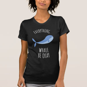 Everything Whale Be Okay T-Shirt