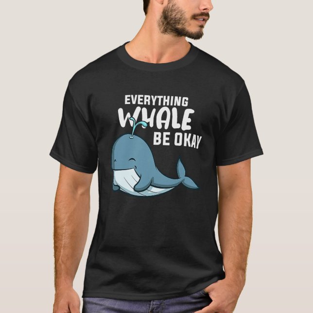 Everything Whale Be Okay T-Shirt (Front)