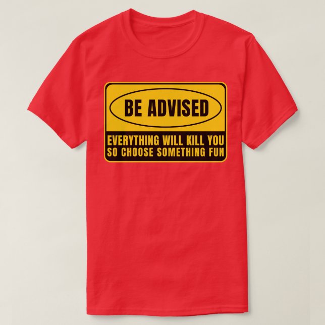 Everything Whill Kill You 26 T-Shirt (Design Front)