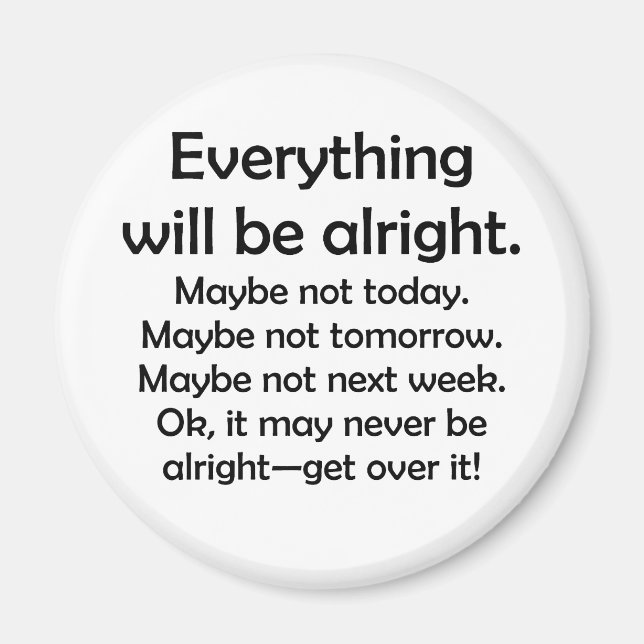 Everything will be alright… or maybe not magnet (Front)