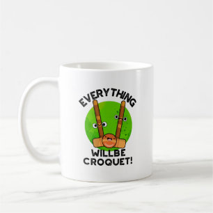 Everything Will Be Croquet Positive Sports Pun  Coffee Mug