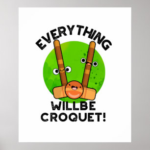Everything Will Be Croquet Positive Sports Pun Poster