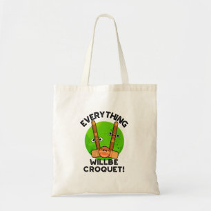 Everything Will Be Croquet Positive Sports Pun  Tote Bag