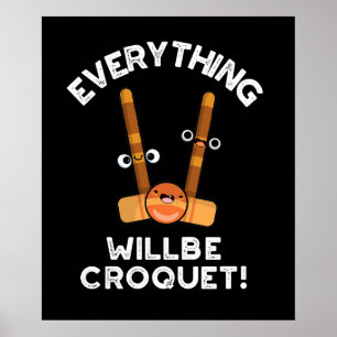 Everything Will Be Croquet Sports Pun Dark BG Poster
